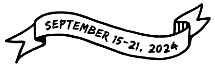 A drawing of a banner reading, September 15-21, 2024